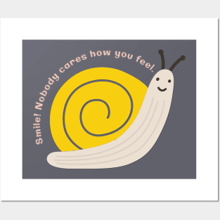 Smile! Nobody Cares How You Feel - Snail Posters and Art